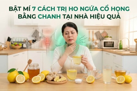 Bật Mí 7 Cách Trị Ho Ngứa Cổ Họng Bằng Chanh Tại Nhà Hiệu Quả