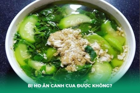 Bị Ho Ăn Canh Cua Được Không? Lời Khuyên Từ Chuyên Gia