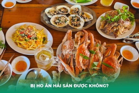 Bị ho ăn hải sản được không? Lưu ý cách chế biến an toàn