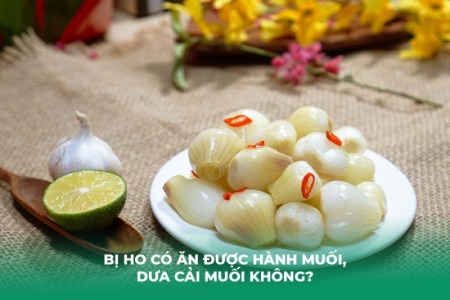 Bị Ho Có Ăn Được Hành Muối, Dưa cải muối Không?