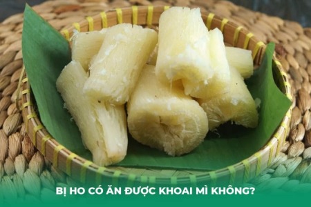 Bị Ho Có Ăn Được Khoai Mì (Sắn) Không? Lưu Ý Quan Trọng Để An Toàn