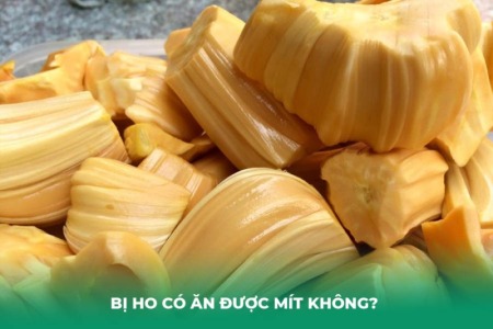 Bị Ho Có Ăn Được Mít Không?