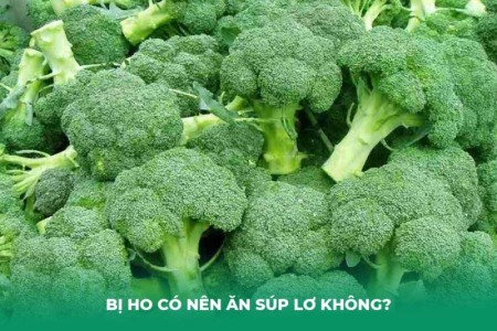 Bị Ho Có Nên Ăn Súp Lơ Không? Giải Đáp và Lưu Ý Khi Dùng