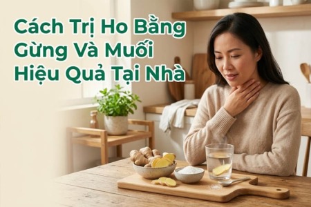 Cách Trị Ho Bằng Gừng Và Muối Hiệu Quả Tại Nhà