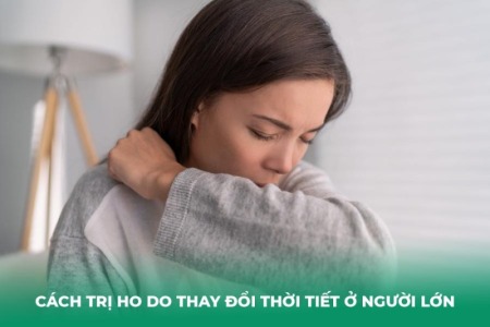 Cách Trị Ho Do Thay Đổi Thời Tiết Ở Người Lớn