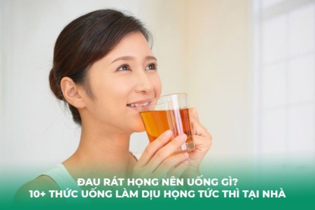 Đau Rát Họng Nên Uống Gì? 10+ Thức Uống Làm Dịu Họng Tức Thì Tại Nhà