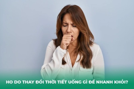 Ho Do Thay Đổi Thời Tiết Uống Gì Để Nhanh Khỏi? 10+ Thức Uống Làm Dịu Họng Tại Nhà