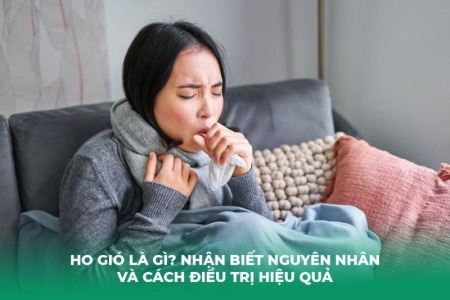 Ho Gió Là Gì? Nhận Biết Nguyên Nhân và Cách Điều Trị Hiệu Quả