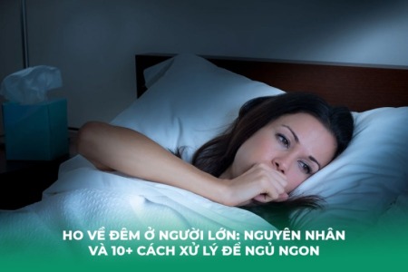 Ho Về Đêm Ở Người Lớn: Nguyên Nhân và 10+ Cách Xử Lý Để Ngủ Ngon