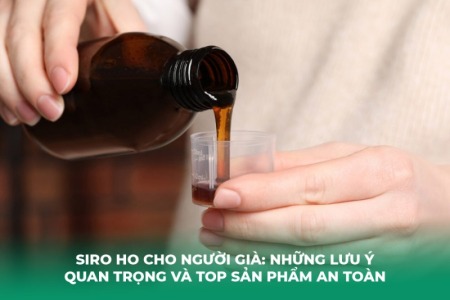 Siro Ho Cho Người Già: Những Lưu Ý Quan Trọng Và Top Sản Phẩm An Toàn