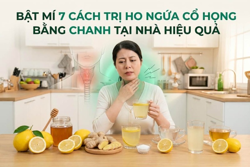 Bật Mí 7 Cách Trị Ho Ngứa Cổ Họng Bằng Chanh Tại Nhà Hiệu Quả