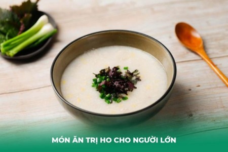 Bật Mí 9 Món Ăn Trị Ho Cho Người Lớn Hiệu Quả Tại Nhà