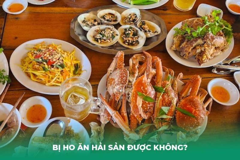 Bị ho ăn hải sản được không? Lưu ý cách chế biến an toàn