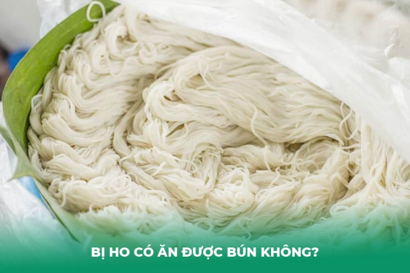 Bị Ho Có Ăn Được Bún Không? Lời Khuyên và Cách Ăn An Toàn