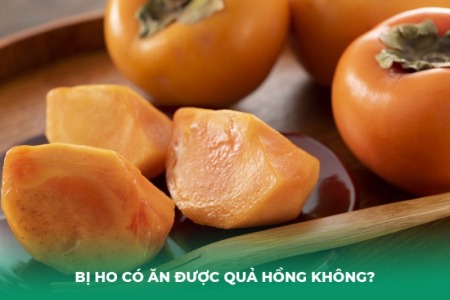 Bị Ho Có Ăn Được Quả Hồng Không? Lời Khuyên Từ Chuyên Gia