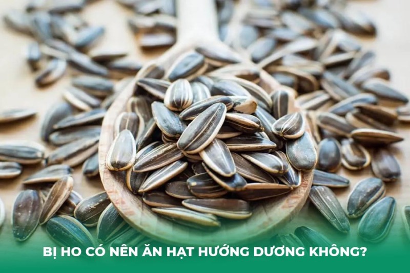 Bị Ho Có Nên Ăn Hạt Hướng Dương Không?
