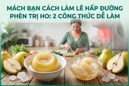 Mách Bạn Cách Làm Lê Hấp Đường Phèn Trị Ho: 2 Công Thức Dễ Làm