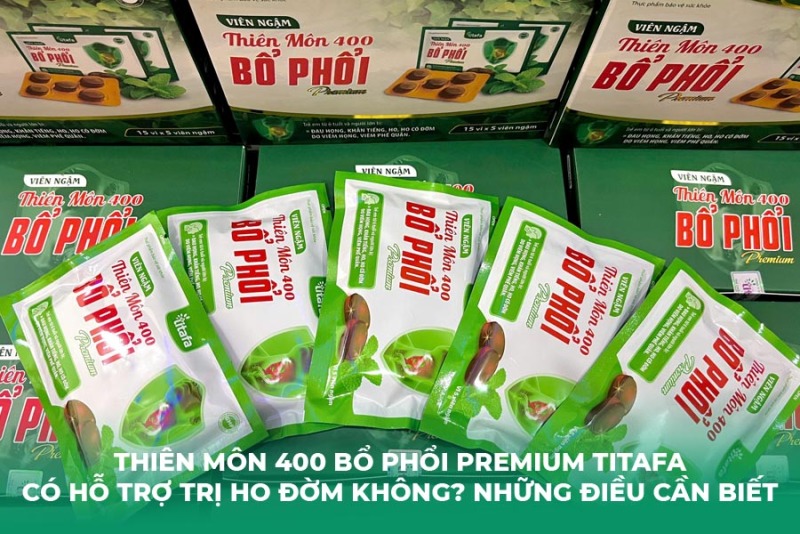 Thiên Môn 400 Bổ Phổi Premium Titafa Có Hỗ Trợ Trị Ho Đờm Không? Những Điều Cần Biết