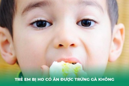 Trẻ Em Bị Ho Có Ăn Được Trứng Gà Không?