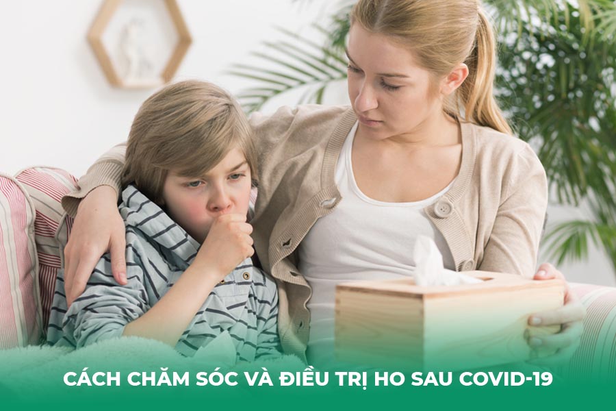 Cách Chăm Sóc và Điều Trị Ho Sau Khi Nhiễm Covid-19