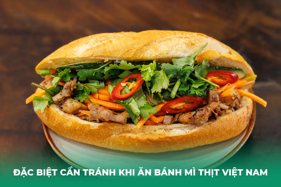 Đặc Biệt Cần Tránh Khi Ăn Bánh Mì Thịt Việt Nam