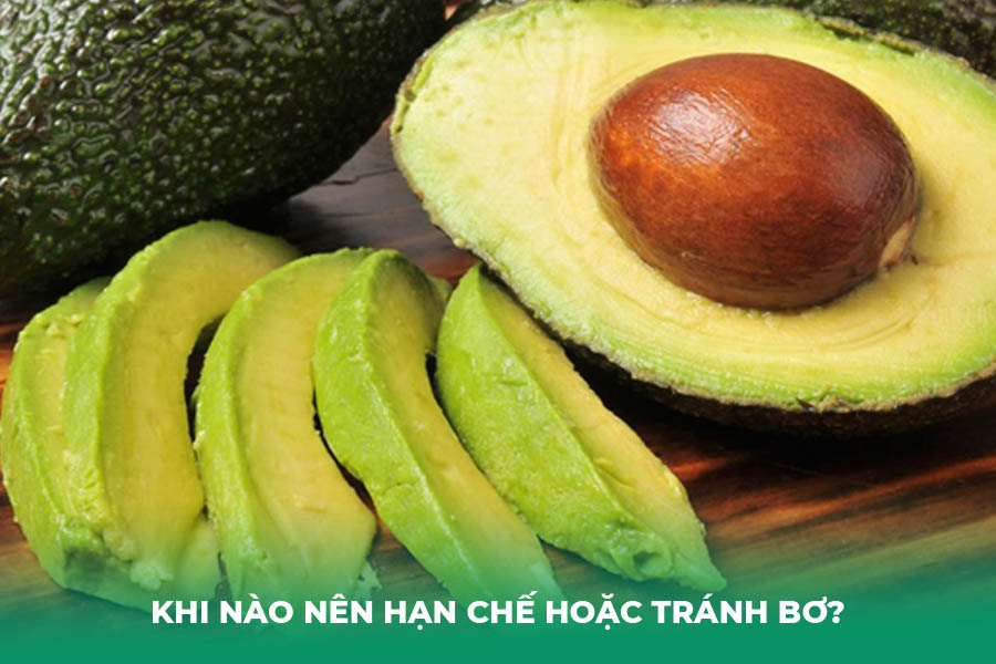 Khi Nào Nên Hạn Chế Hoặc Tránh Bơ?