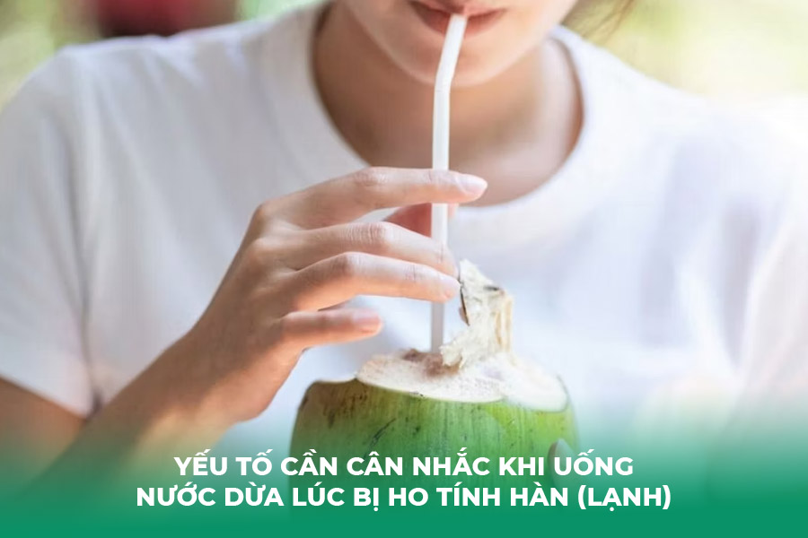 Yếu Tố Cần Cân Nhắc Khi Uống Nước Dừa Lúc Bị Ho Tính Hàn (Lạnh)