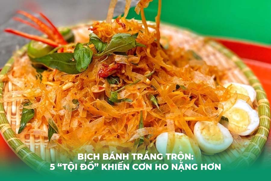 Bịch Bánh Tráng Trộn: 5 “Tội Đồ” Khiến Cơn Ho Nặng Hơn