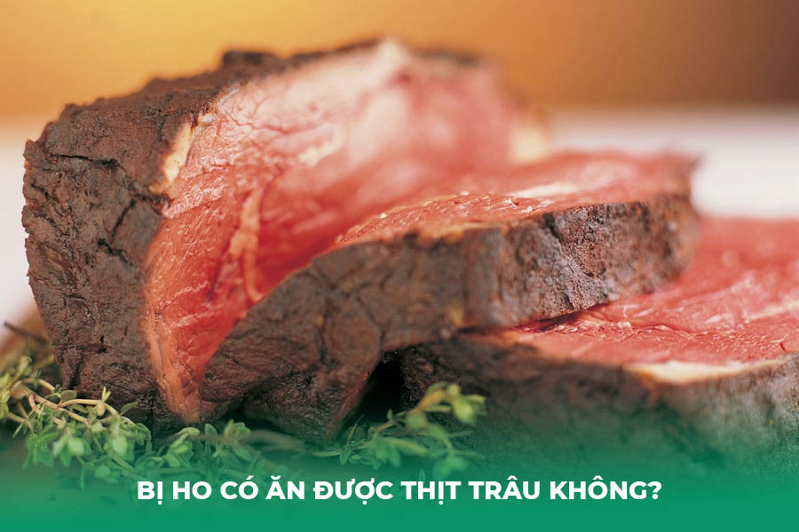 Bị ho có ăn được thịt trâu không?