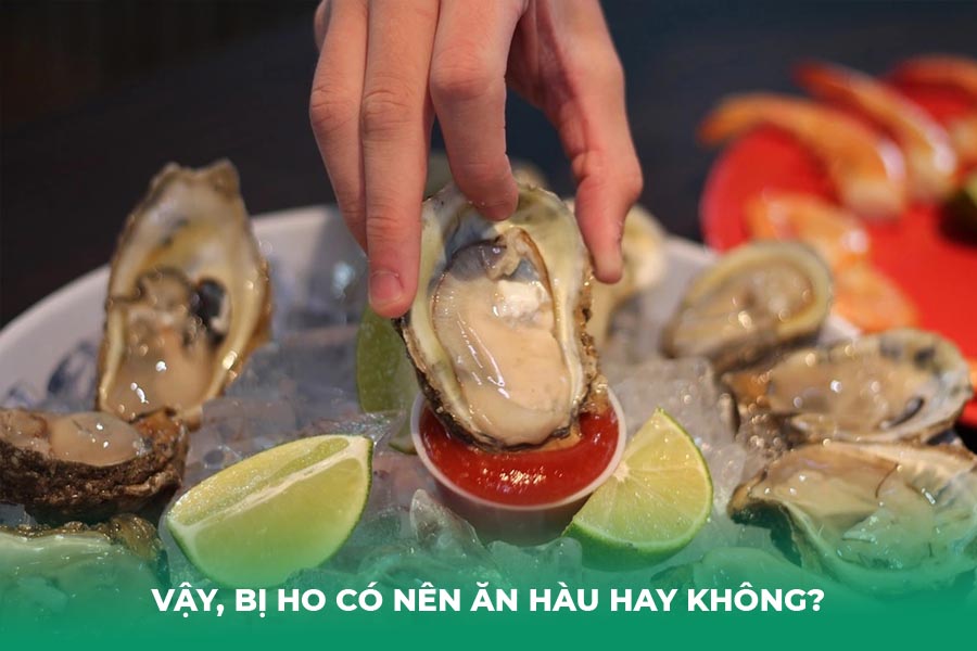 Vậy, Bị Ho Có Nên Ăn Hàu Hay Không?