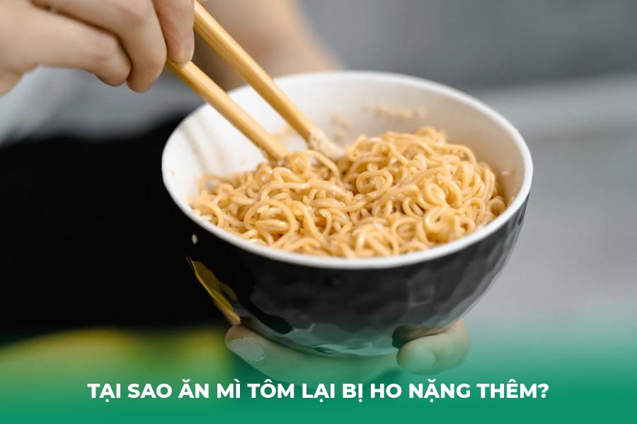 Tại Sao Ăn Mì Tôm Lại Bị Ho Nặng Thêm?