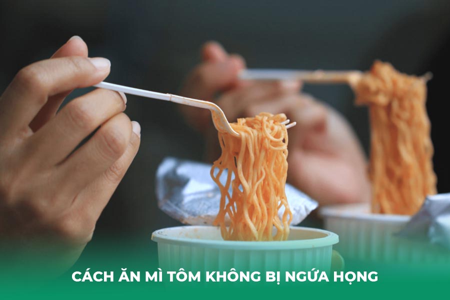 cách ăn mì tôm không bị ngứa họng và giảm thiểu tác hại