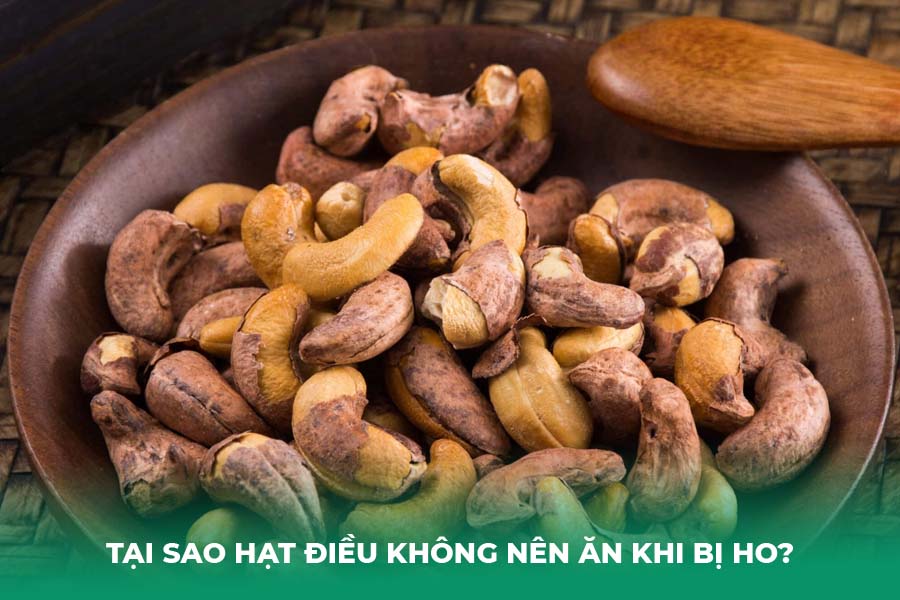 Tại sao hạt điều không nên ăn khi bị ho?