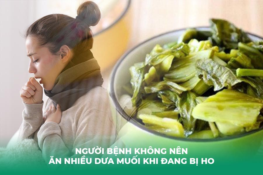 Người bệnh không nên ăn nhiều dưa muối khi đang bị ho