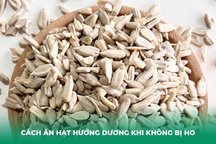 Cách ăn hạt hướng dương an toàn (khi không bị ho)