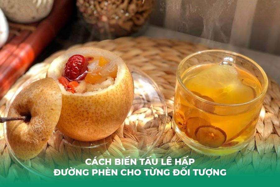 Cách Biến Tấu Lê Hấp Đường Phèn Cho Từng Đối Tượng