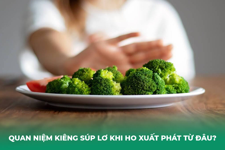 Vậy quan niệm kiêng súp lơ khi ho xuất phát từ đâu?