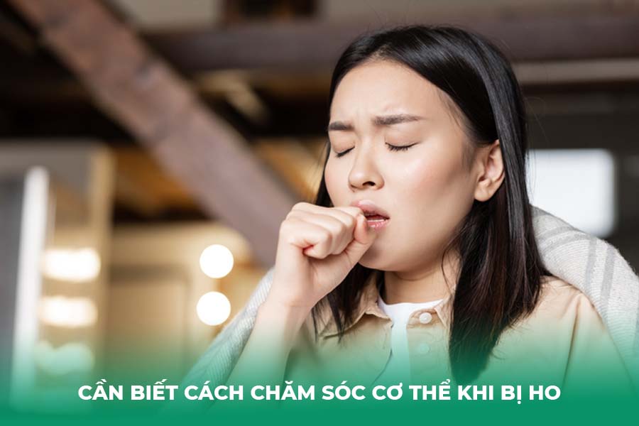 Cần biết cách chăm sóc cơ thể khi bị ho