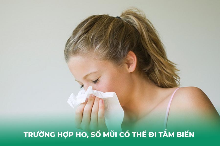 Trường hợp ho, sổ mũi có thể đi tắm biển