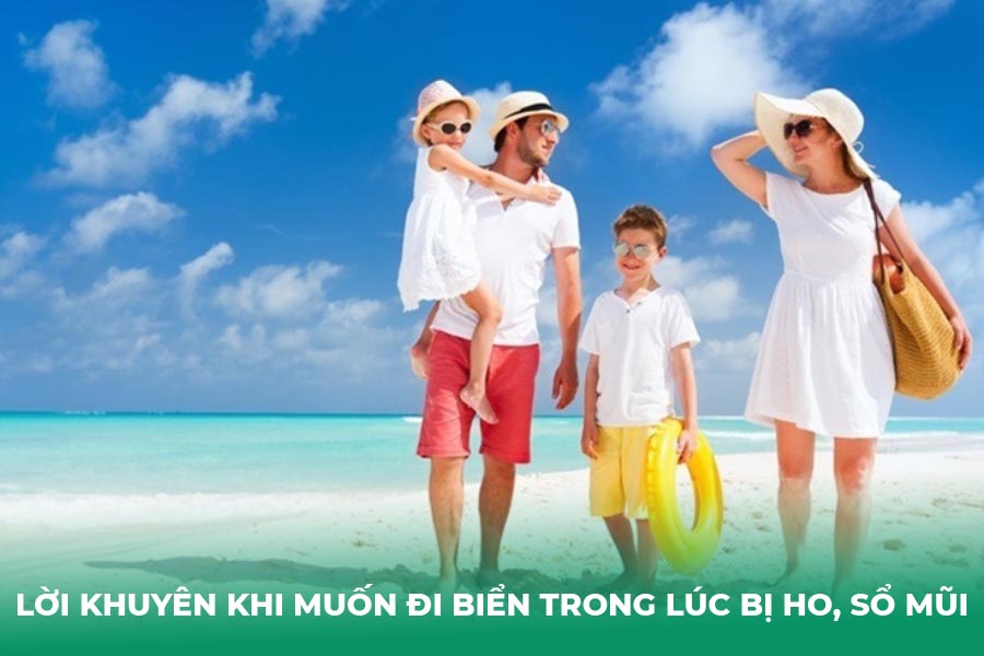 Lời khuyên khi muốn đi biển trong lúc bị ho, sổ mũi