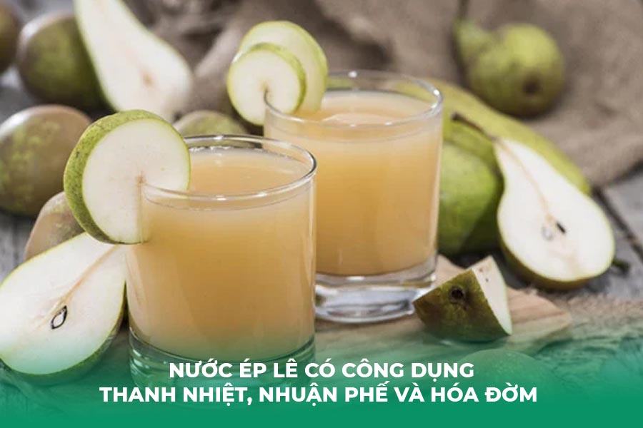 Nước ép lê có công dụng thanh nhiệt, nhuận phế và hóa đờm 