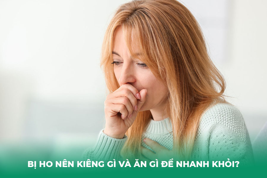 Bị Ho Nên Kiêng Gì và Ăn Gì Để Nhanh Khỏi?