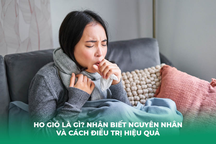Ho Gió Là Gì? Nhận Biết Nguyên Nhân và Cách Điều Trị Hiệu Quả