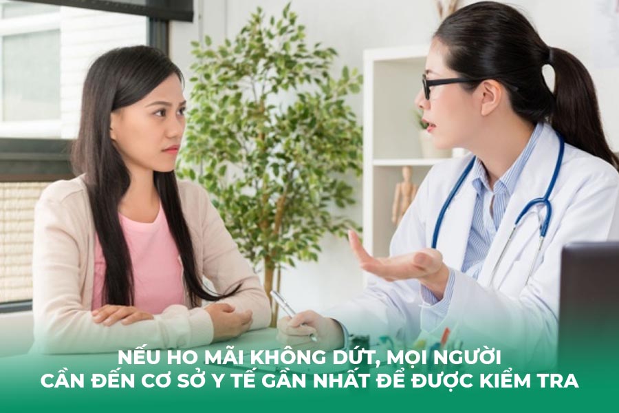 Nếu ho mãi không dứt, mọi người cần đến cơ sở y tế gần nhất để được kiểm tra