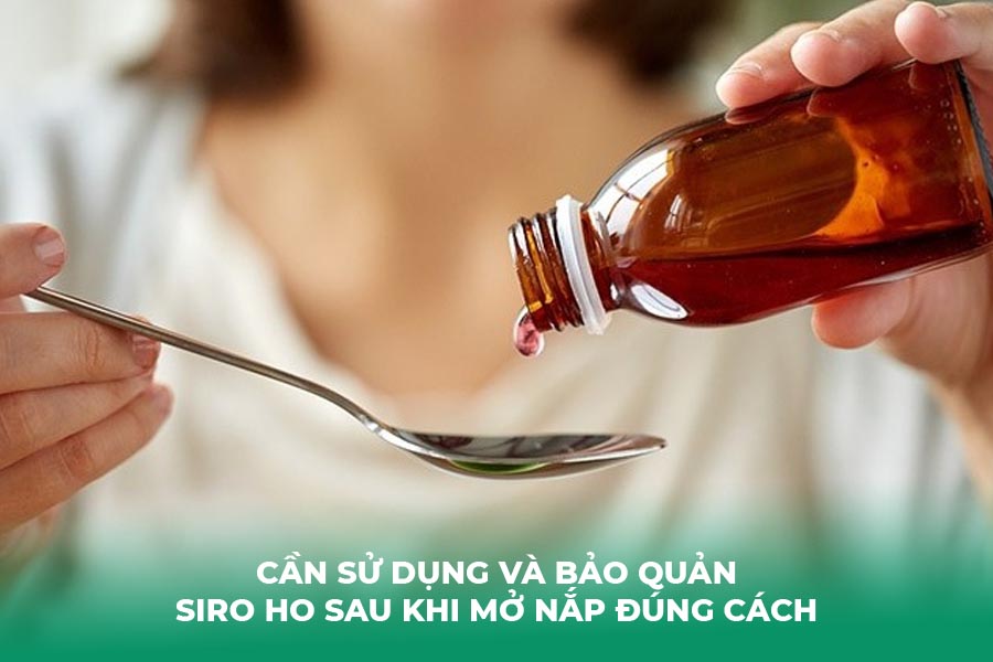 Cần sử dụng và bảo quản siro ho sau khi mở nắp đúng cách
