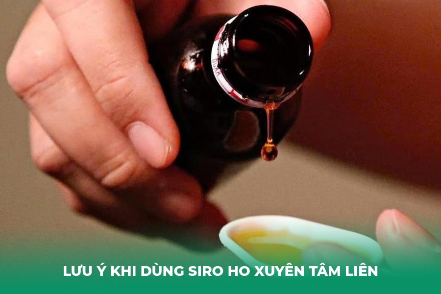 Lưu Ý Khi Dùng Siro Ho Xuyên Tâm Liên