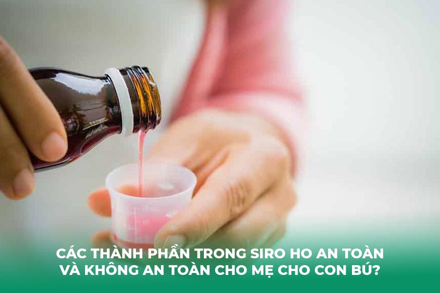 Các Thành Phần Trong Siro Ho An Toàn Và Không An Toàn Cho Mẹ Cho Con Bú