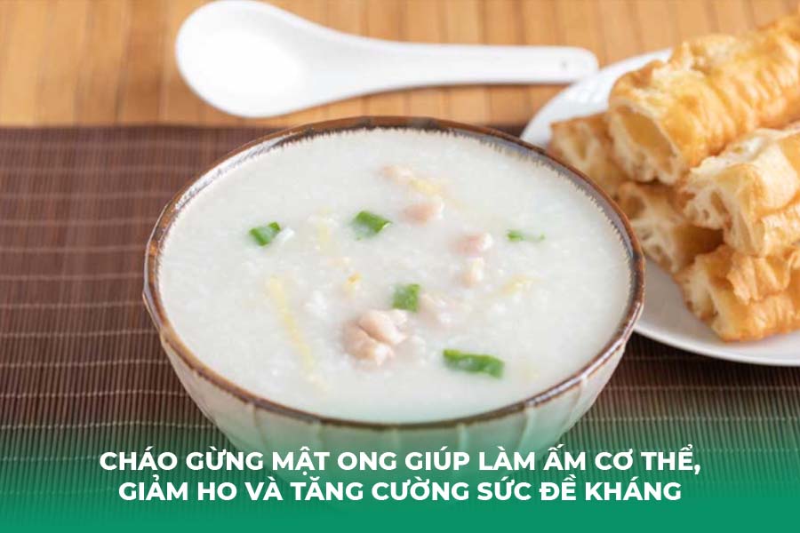 Cháo gừng mật ong giúp làm ấm cơ thể, giảm ho và tăng cường sức đề kháng