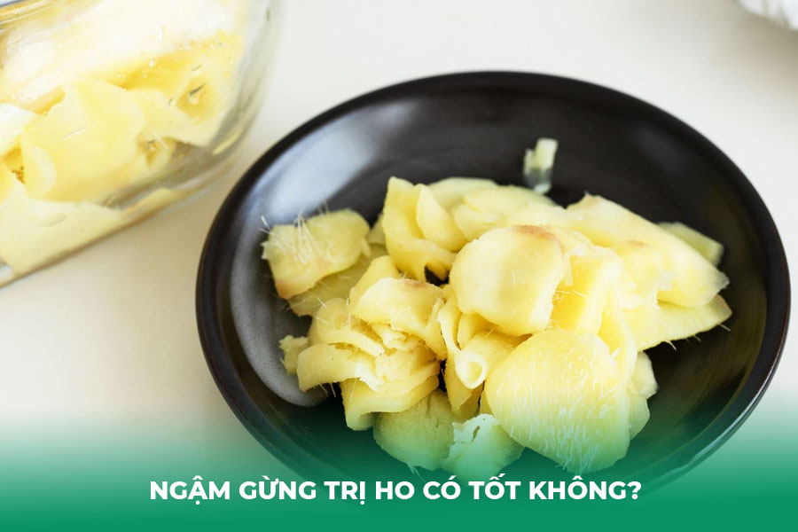 Ngậm gừng trị ho có tốt không?&nbsp;