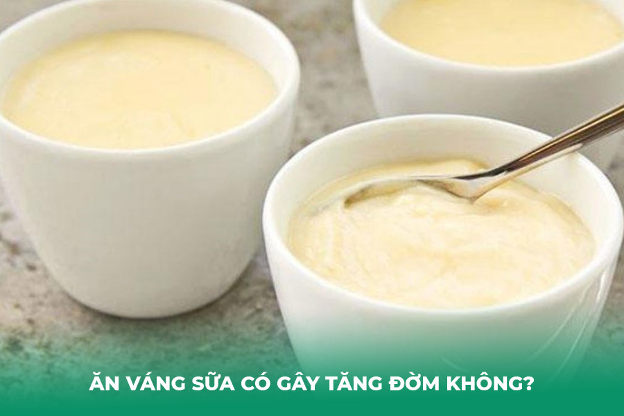 Ăn Váng Sữa Có Gây Tăng Đờm Không?